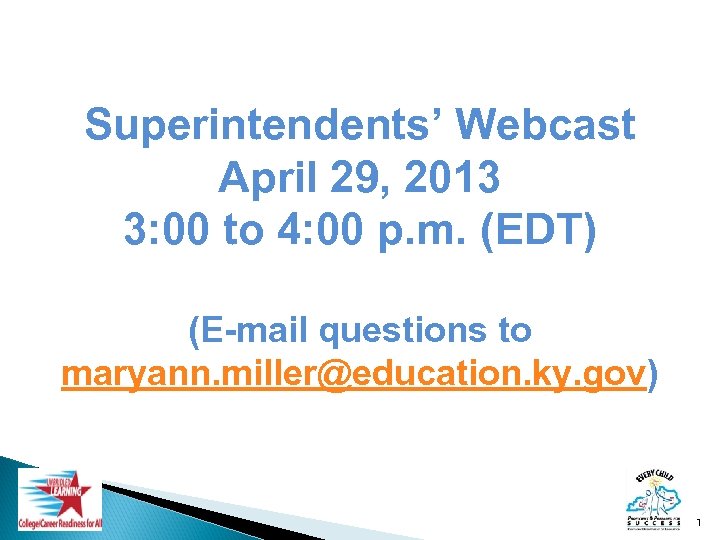 Superintendents’ Webcast April 29, 2013 3: 00 to 4: 00 p. m. (EDT) (E-mail