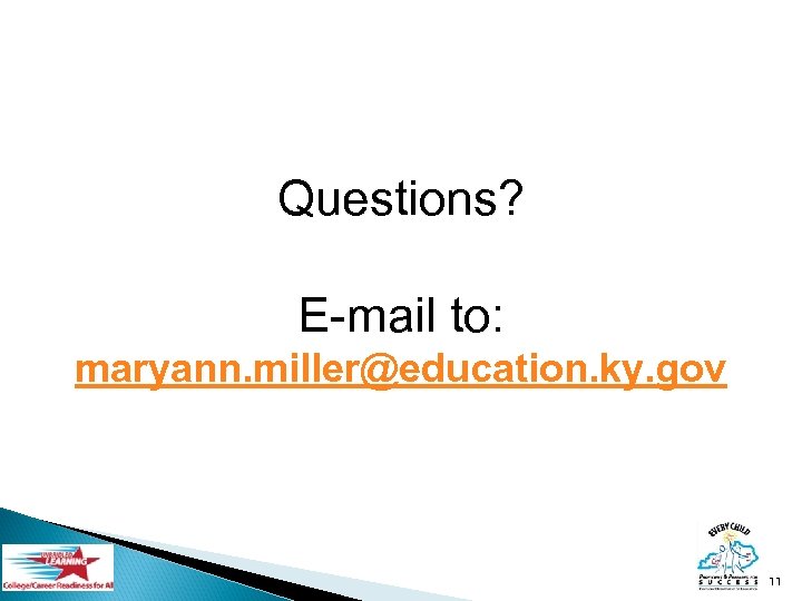 Questions? E-mail to: maryann. miller@education. ky. gov 11 