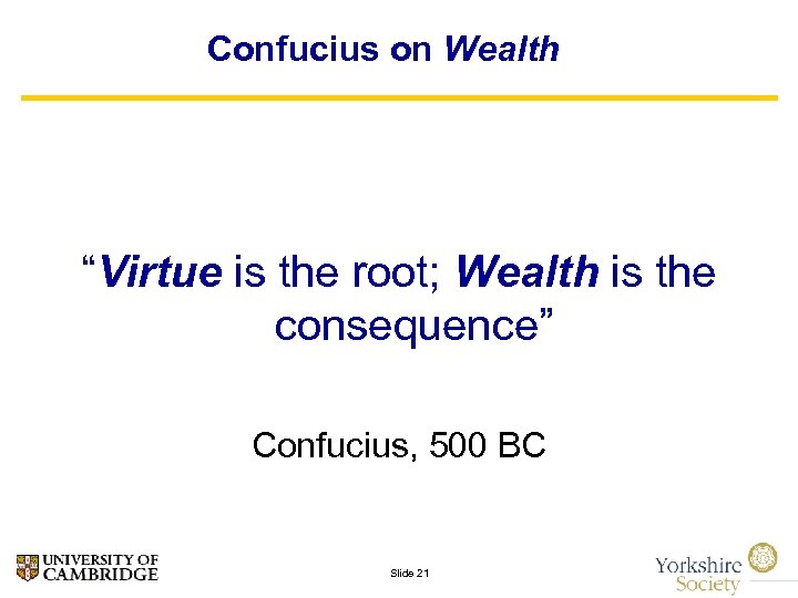 Confucius on Wealth “Virtue is the root; Wealth is the consequence” Confucius, 500 BC