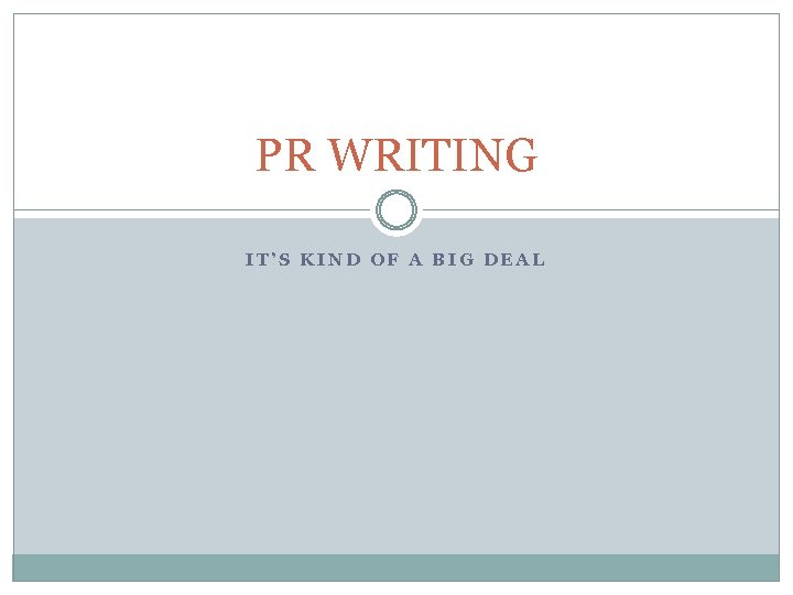 PR WRITING IT’S KIND OF A BIG DEAL 