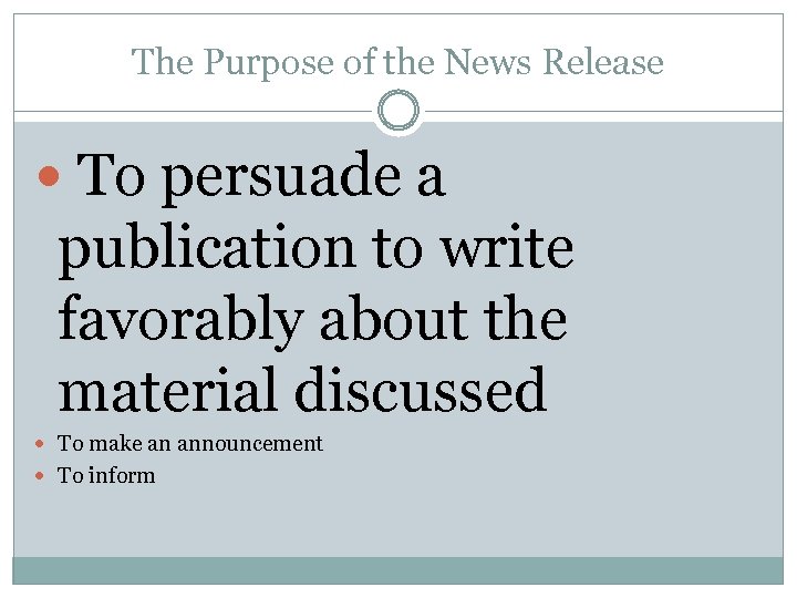 The Purpose of the News Release To persuade a publication to write favorably about