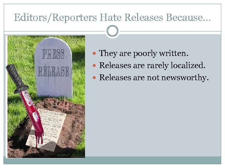 Editors/Reporters Hate Releases Because… They are poorly written. Releases are rarely localized. Releases are