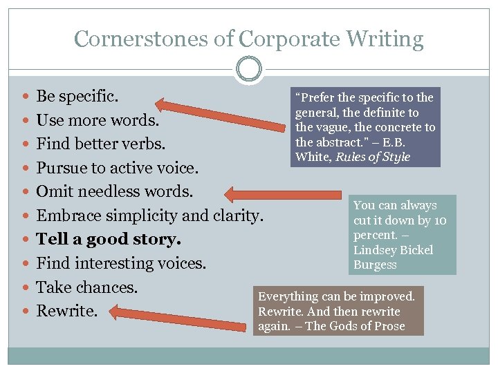 Cornerstones of Corporate Writing Be specific. “Prefer the specific to the general, the definite