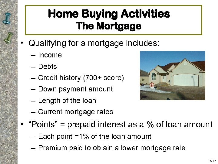 Home Buying Activities The Mortgage • Qualifying for a mortgage includes: – Income –