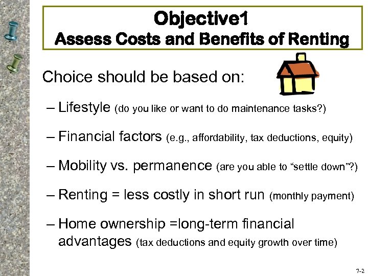 Objective 1 Assess Costs and Benefits of Renting Choice should be based on: –