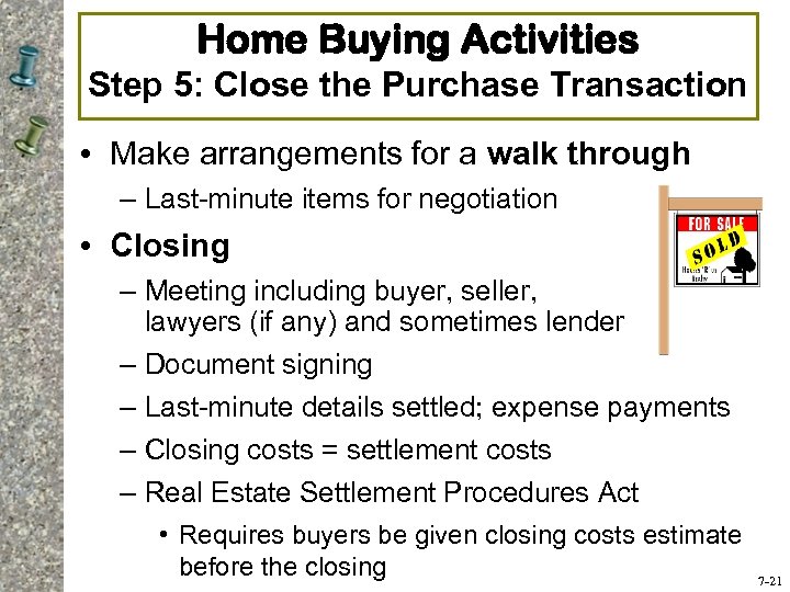 Home Buying Activities Step 5: Close the Purchase Transaction • Make arrangements for a
