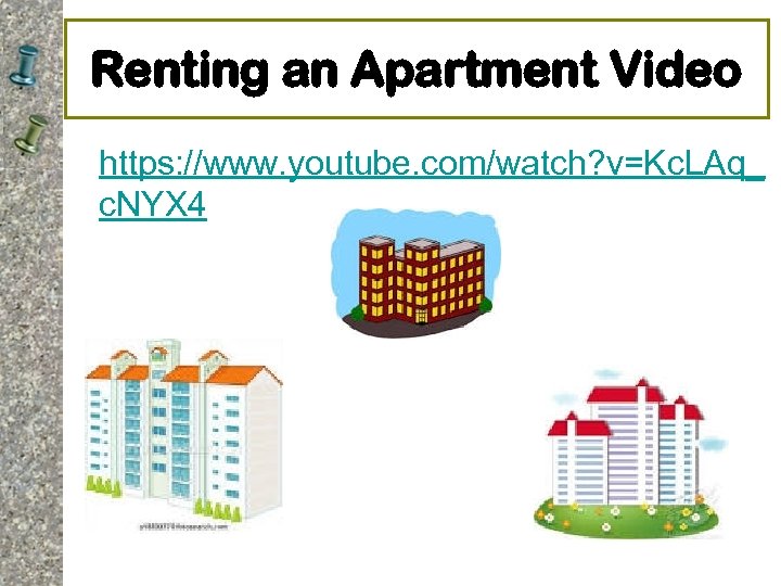 Renting an Apartment Video https: //www. youtube. com/watch? v=Kc. LAq_ c. NYX 4 