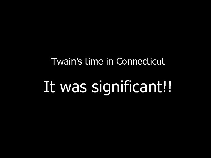 Twain’s time in Connecticut It was significant!! 