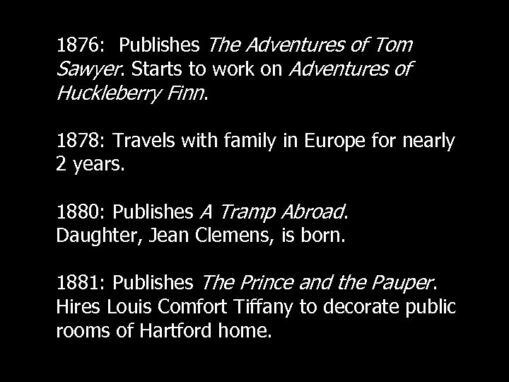 1876: Publishes The Adventures of Tom Sawyer. Starts to work on Adventures of Huckleberry