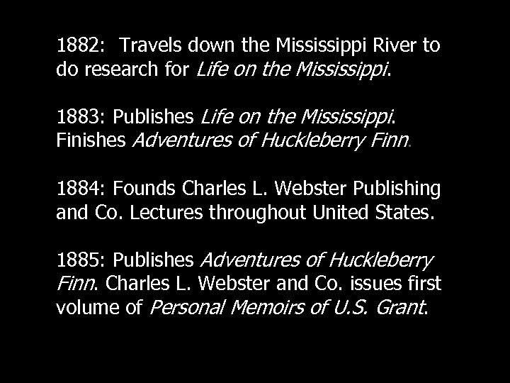 1882: Travels down the Mississippi River to do research for Life on the Mississippi.