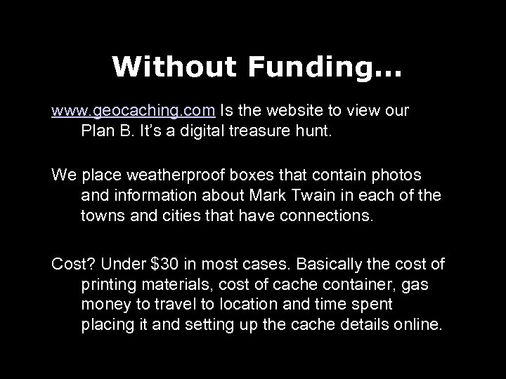 Without Funding… www. geocaching. com Is the website to view our Plan B. It’s