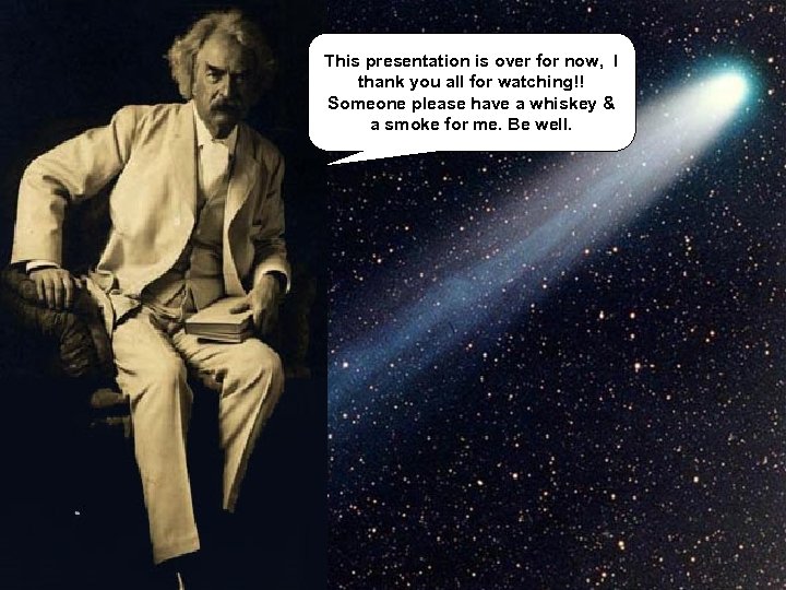 This presentation is over for now, I thank you all for watching!! Someone please