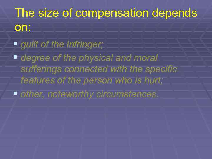 The size of compensation depends on: § guilt of the infringer; § degree of