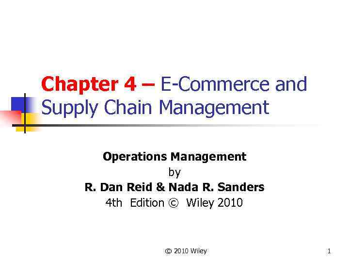 Chapter 4 – E-Commerce and Supply Chain Management Operations Management by R. Dan Reid