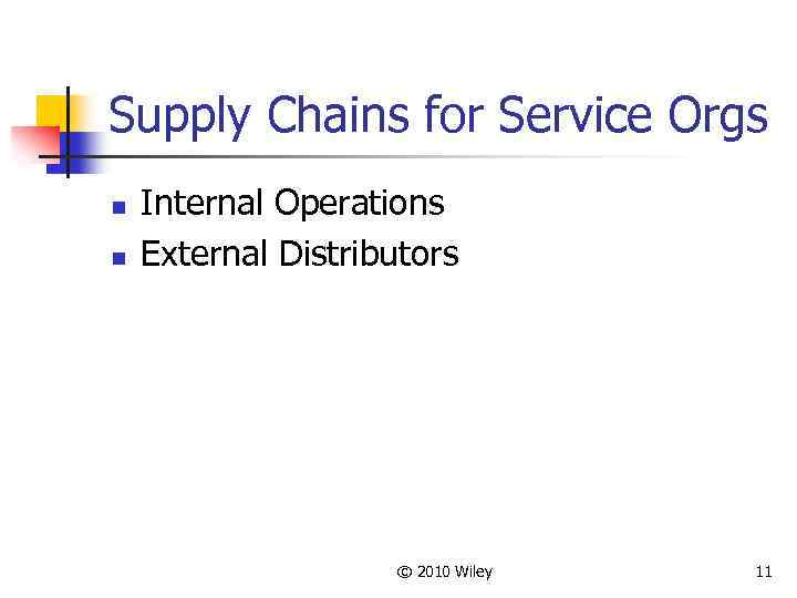 Supply Chains for Service Orgs n n Internal Operations External Distributors © 2010 Wiley