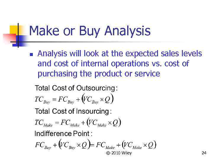 Make or Buy Analysis n Analysis will look at the expected sales levels and