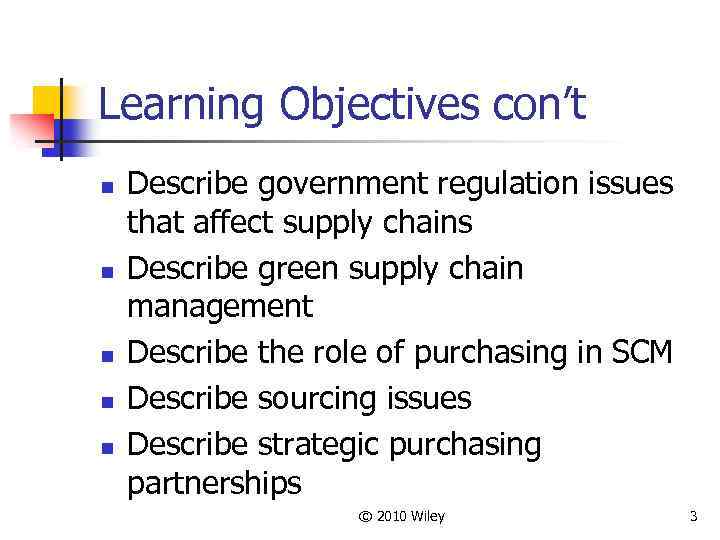 Learning Objectives con’t n n n Describe government regulation issues that affect supply chains