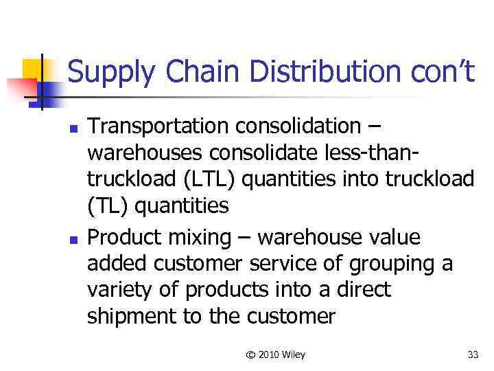 Supply Chain Distribution con’t n n Transportation consolidation – warehouses consolidate less-thantruckload (LTL) quantities