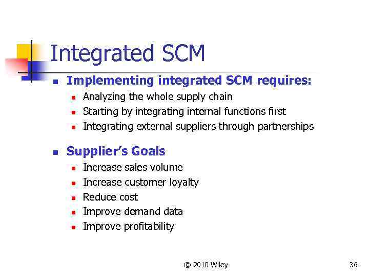 Integrated SCM n Implementing integrated SCM requires: n n Analyzing the whole supply chain