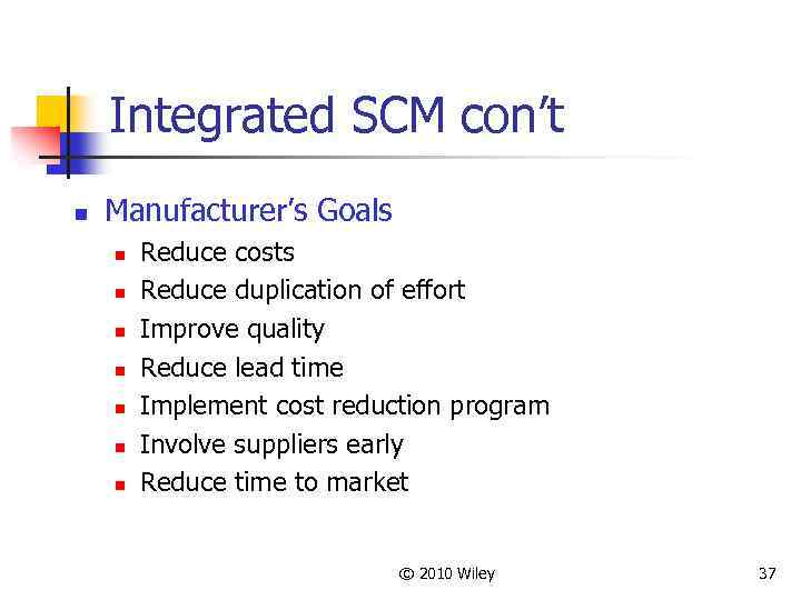 Integrated SCM con’t n Manufacturer’s Goals n n n n Reduce costs Reduce duplication