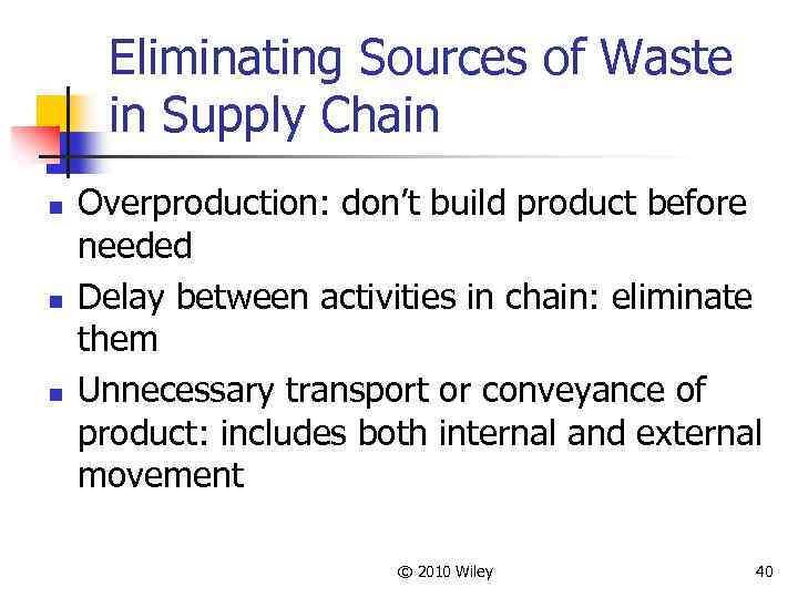 Eliminating Sources of Waste in Supply Chain n Overproduction: don’t build product before needed