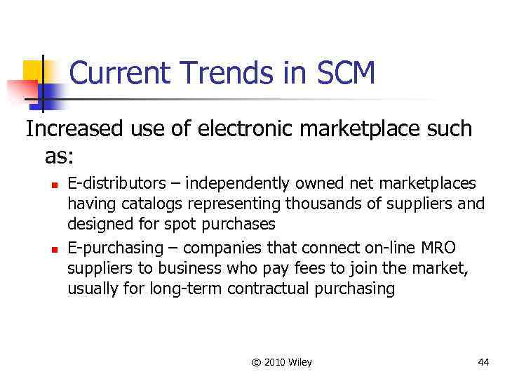Current Trends in SCM Increased use of electronic marketplace such as: n n E-distributors