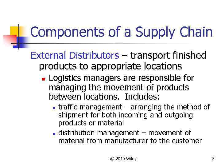 Components of a Supply Chain External Distributors – transport finished products to appropriate locations