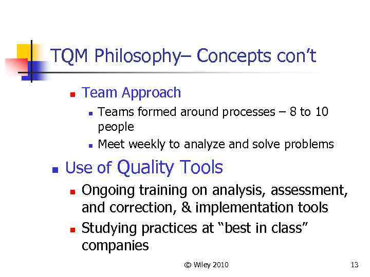 TQM Philosophy– Concepts con’t n Team Approach n n n Teams formed around processes