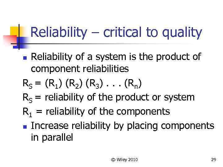 Reliability – critical to quality Reliability of a system is the product of component