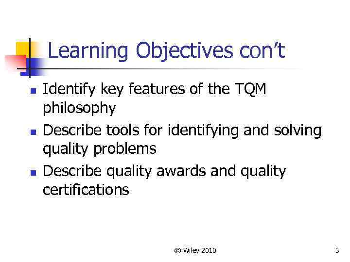 Learning Objectives con’t n n n Identify key features of the TQM philosophy Describe