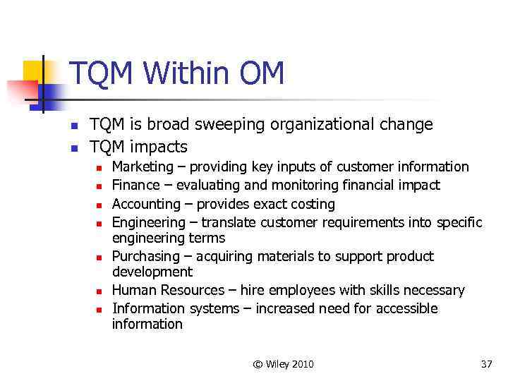 TQM Within OM n n TQM is broad sweeping organizational change TQM impacts n