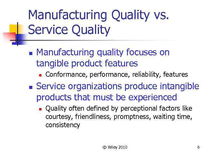 Manufacturing Quality vs. Service Quality n Manufacturing quality focuses on tangible product features n