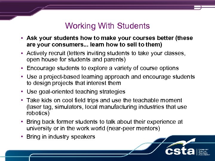 Working With Students • Ask your students how to make your courses better (these