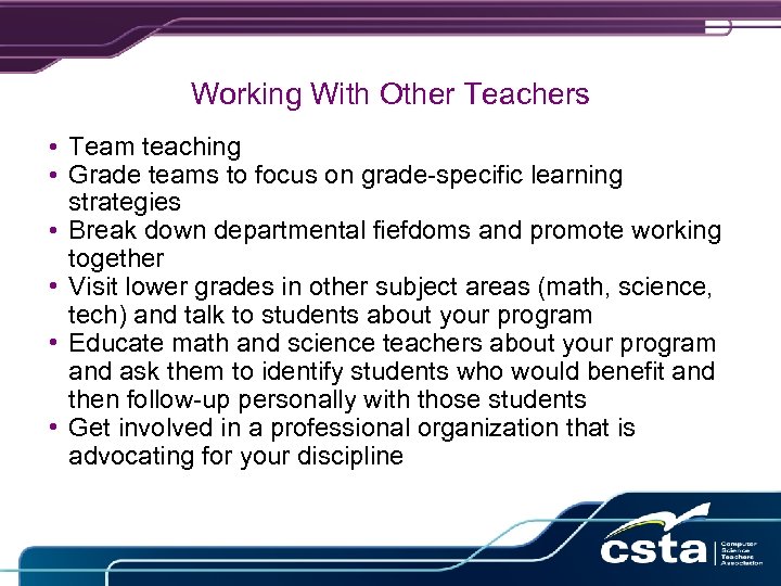 Working With Other Teachers • Team teaching • Grade teams to focus on grade-specific