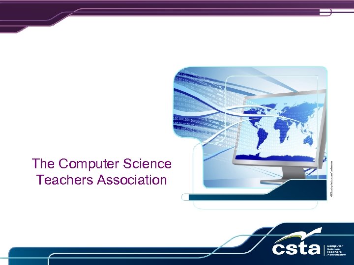 ©i. Stockphoto. com/bubaone The Computer Science Teachers Association 