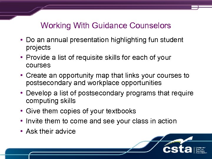 Working With Guidance Counselors • Do an annual presentation highlighting fun student projects •