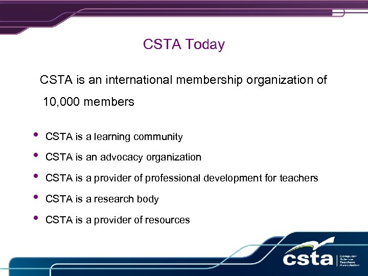 CSTA Today CSTA is an international membership organization of 10, 000 members • •