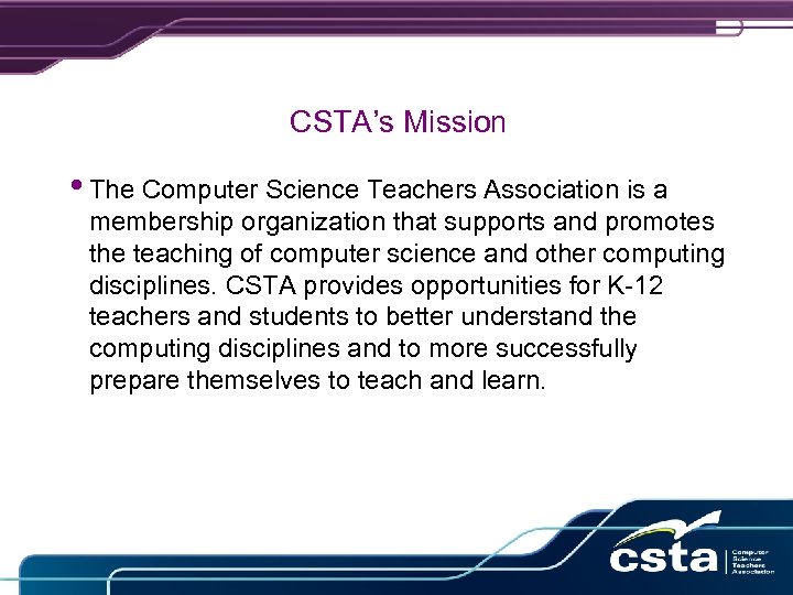 CSTA’s Mission • The Computer Science Teachers Association is a membership organization that supports