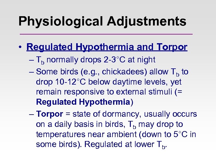 Physiological Adjustments • Regulated Hypothermia and Torpor – Tb normally drops 2 -3°C at