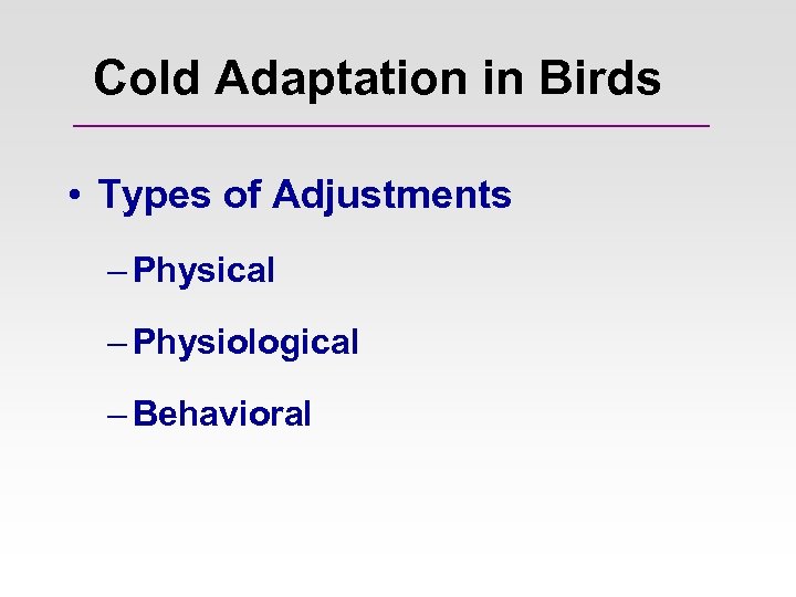 Cold Adaptation in Birds • Types of Adjustments – Physical – Physiological – Behavioral