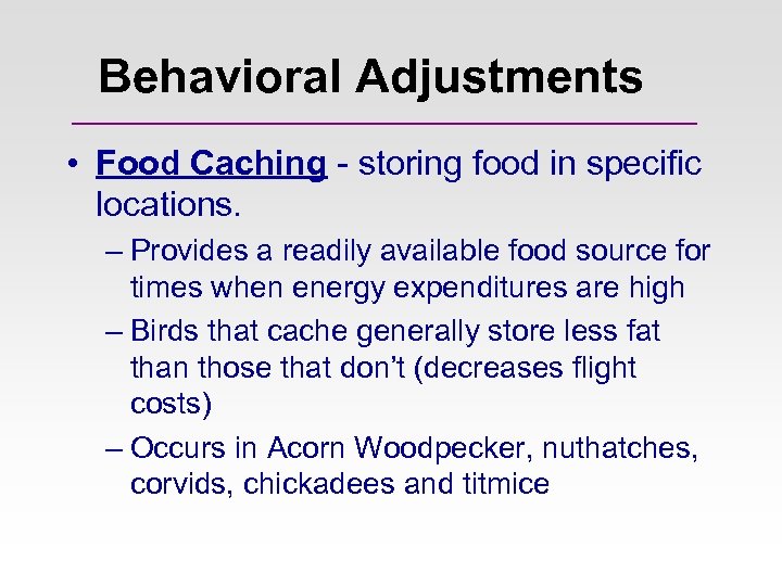 Behavioral Adjustments • Food Caching - storing food in specific locations. – Provides a