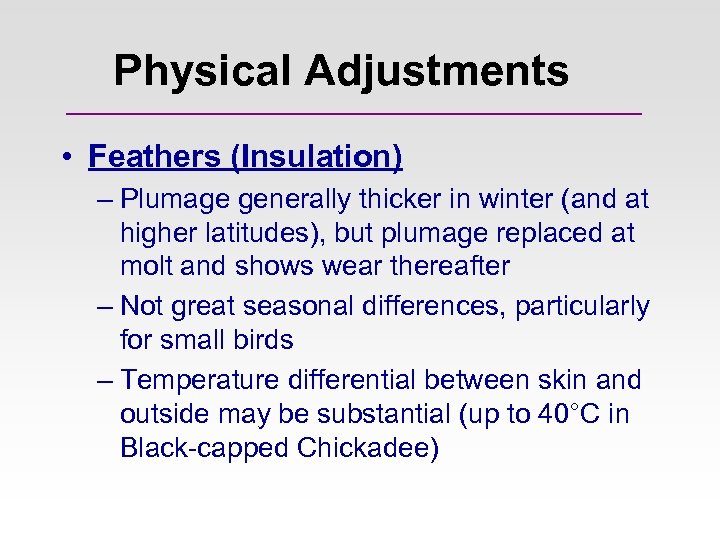 Physical Adjustments • Feathers (Insulation) – Plumage generally thicker in winter (and at higher