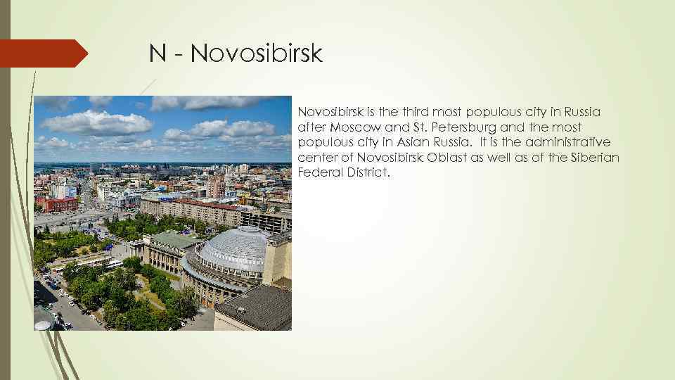 N - Novosibirsk is the third most populous city in Russia after Moscow and