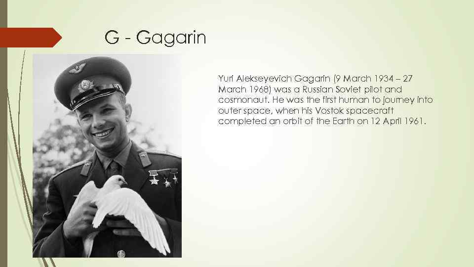 G - Gagarin Yuri Alekseyevich Gagarin (9 March 1934 – 27 March 1968) was