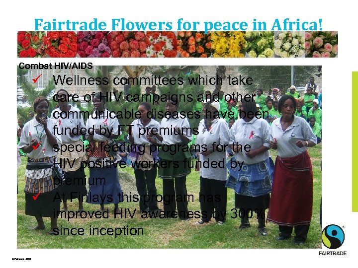 Fairtrade Flowers for peace in Africa! Combat HIV/AIDS ü Wellness committees which take care