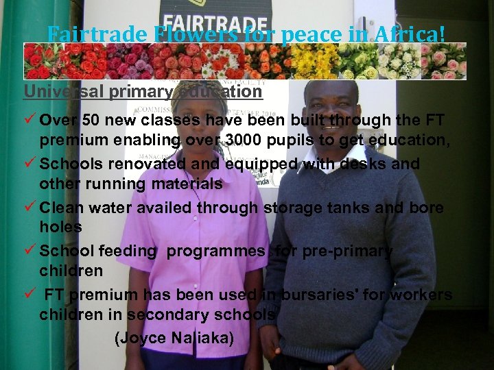 Fairtrade Flowers for peace in Africa! Universal primary education ü Over 50 new classes