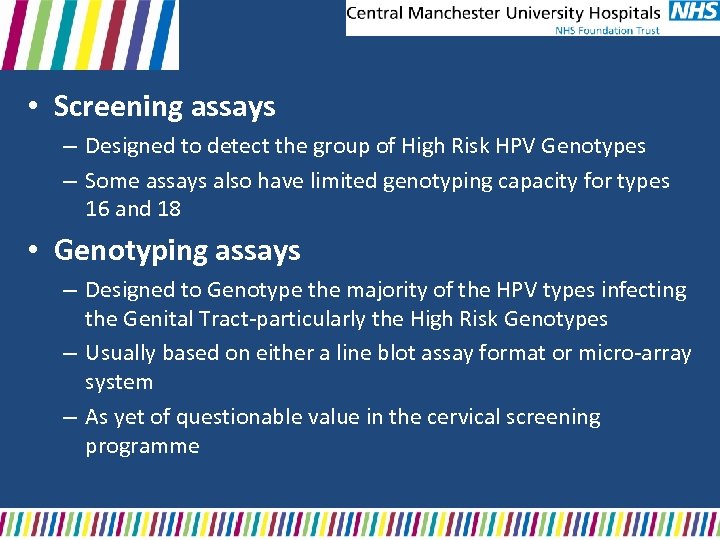  • Screening assays – Designed to detect the group of High Risk HPV