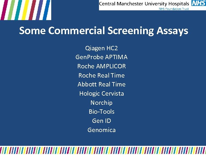 Some Commercial Screening Assays Qiagen HC 2 Gen. Probe APTIMA Roche AMPLICOR Roche Real