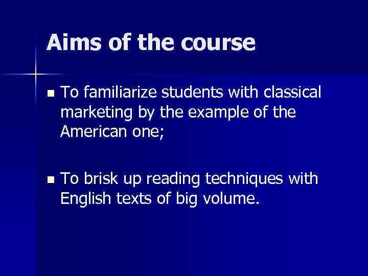 Aims of the course n To familiarize students with classical marketing by the example