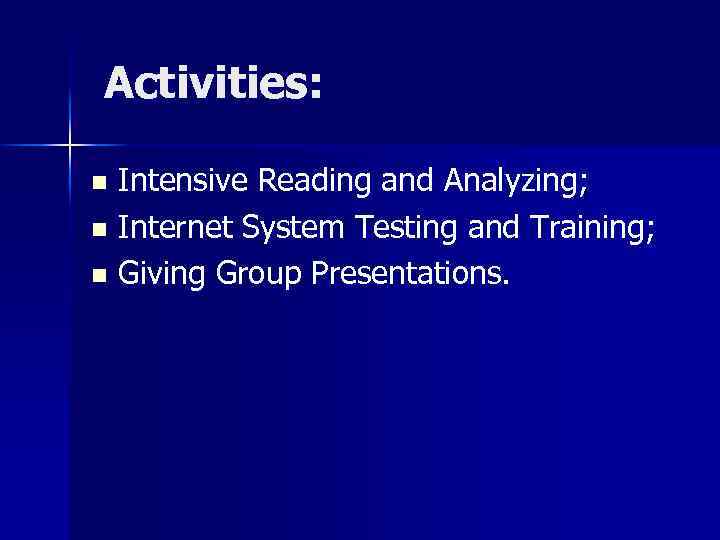 Activities: Intensive Reading and Analyzing; n Internet System Testing and Training; n Giving Group